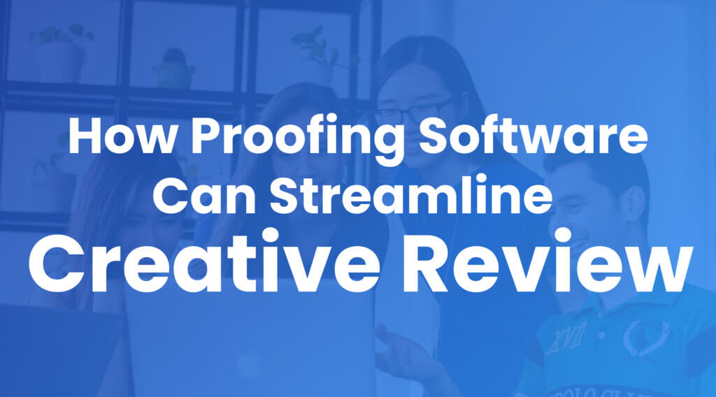 Why Your Team Needs Client Proofing Software to Streamline Creative Review