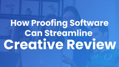 Why Your Team Needs Client Proofing Software to Streamline Creative Review