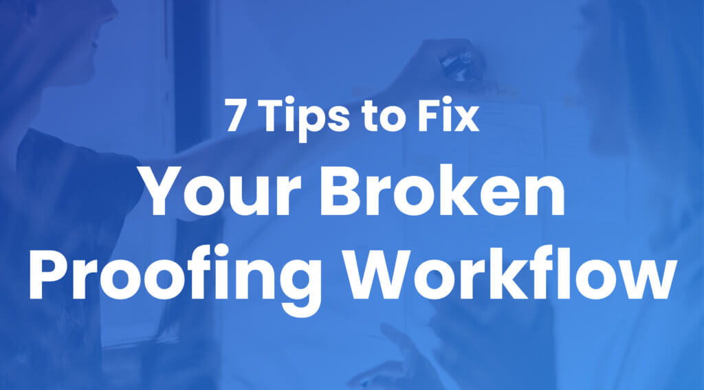 Fixing your broken proofing workflow