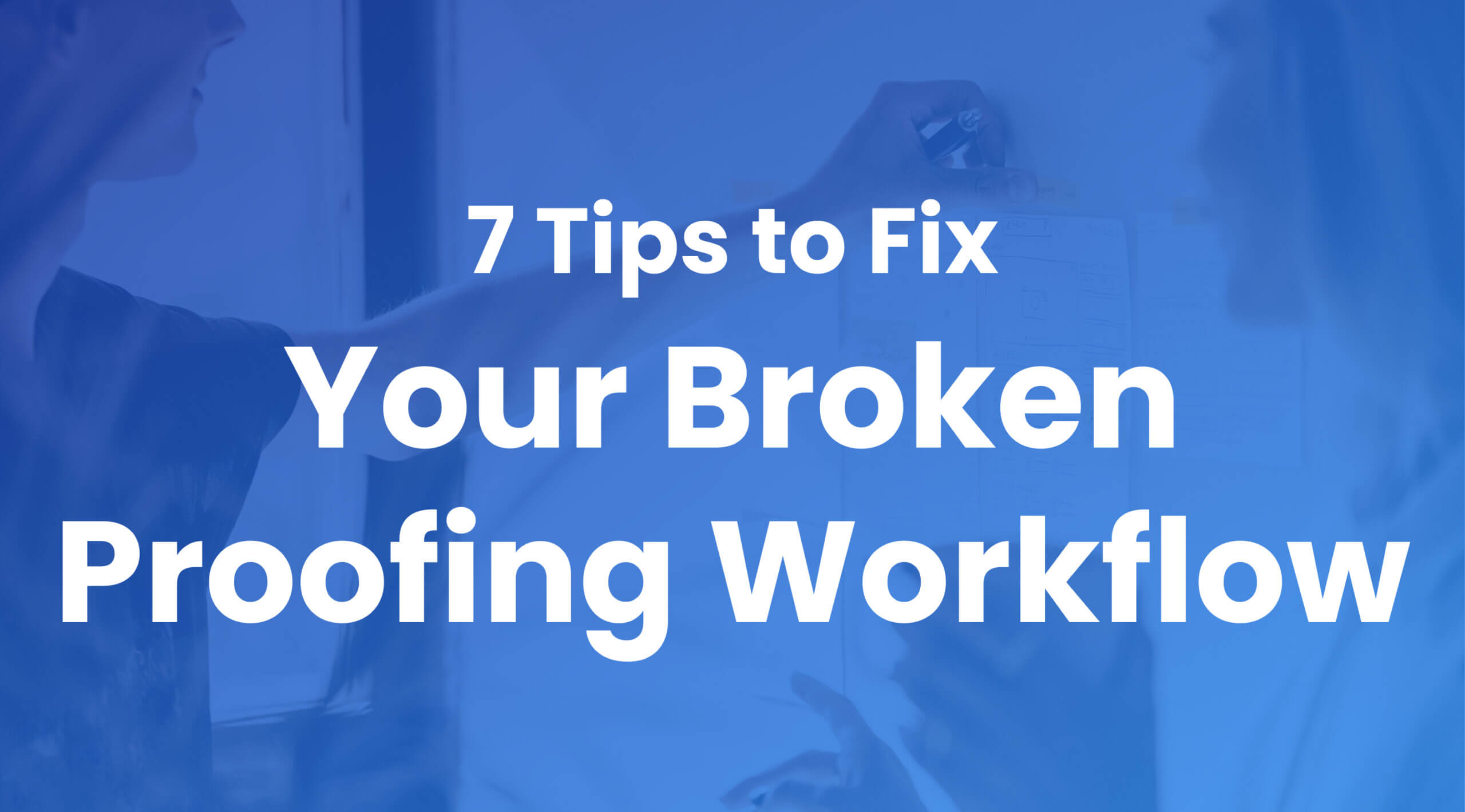 Fixing your broken proofing workflow